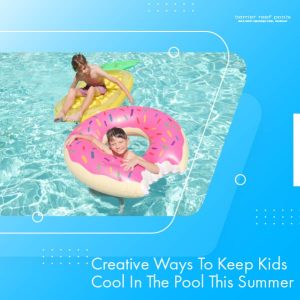 creative-ways-to-keep-kids-cool-in-the-pool-this-summer-featureimage