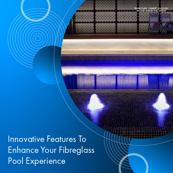 innovative-features-to-enhance-your-fibreglass-pool-experience-featuredimage