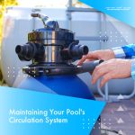 maintaining your pool's circulation system feature