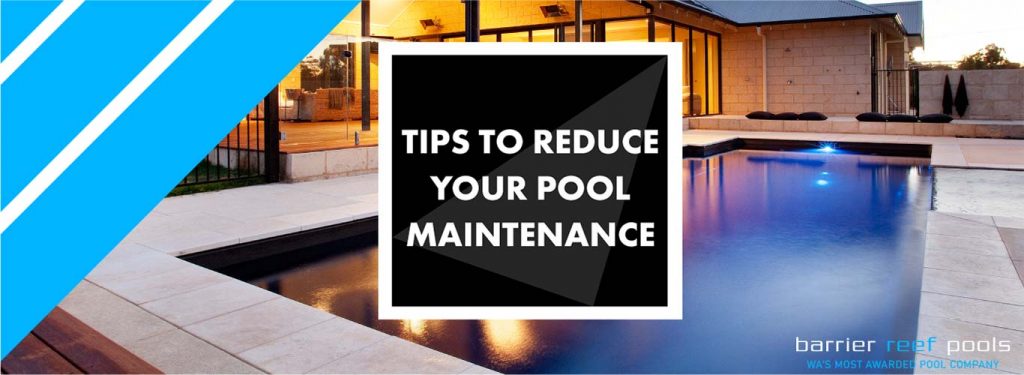 Tips To Reduce Your Pool Maintenance - Barrier Reef Pools Perth