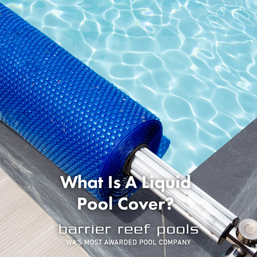 What Is A Liquid Pool Cover - Barrier Reef Pools Perth