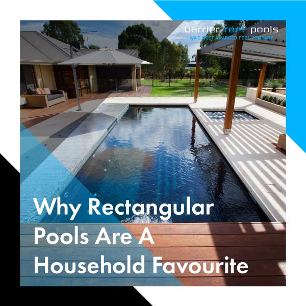 why-rectangular-pools-are-a-household-favourite-feature